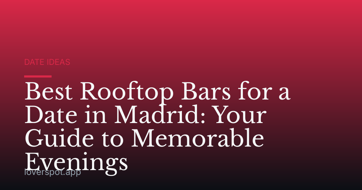Best Rooftop Bars for a Date in Madrid: Your Guide to Memorable Evenings