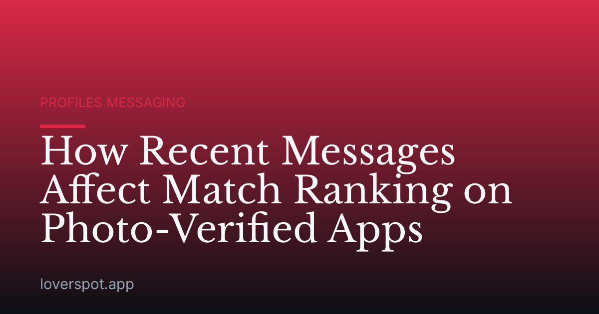 How Recent Messages Affect Match Ranking on Photo-Verified Apps