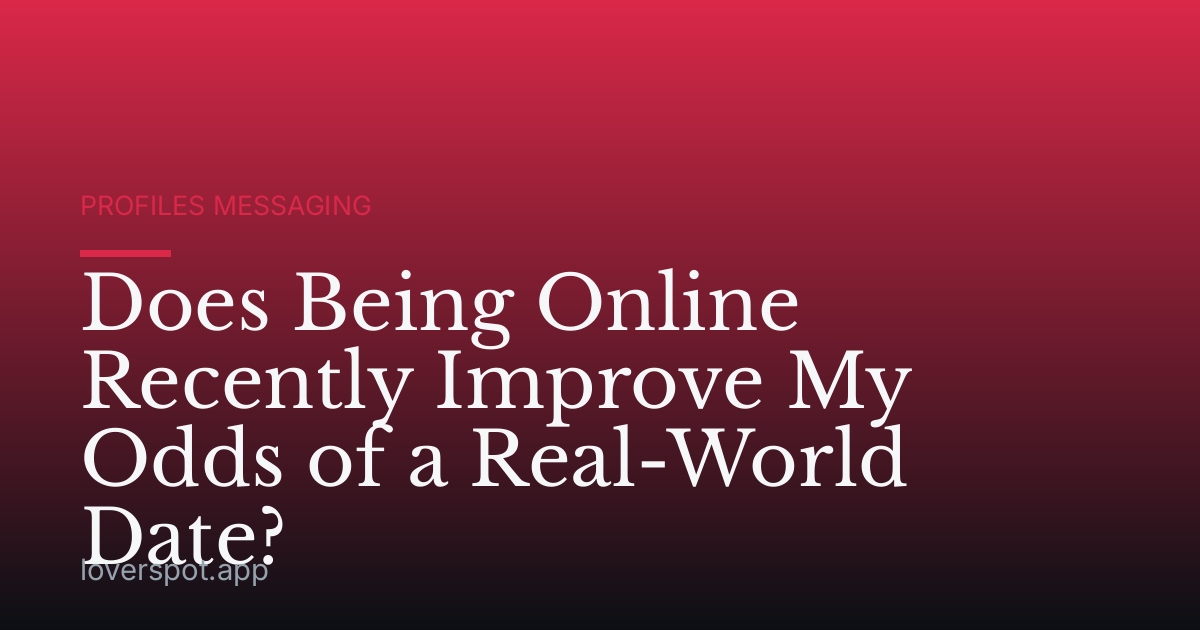 Does Being Online Recently Improve My Odds of a Real-World Date?