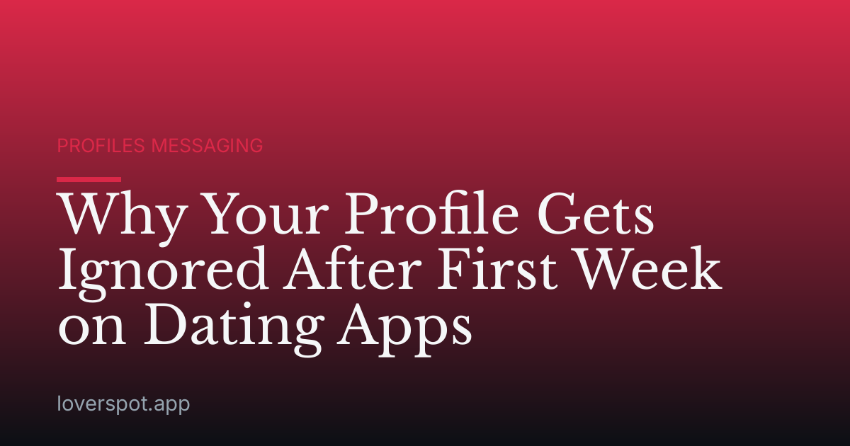 Why Your Profile Gets Ignored After First Week on Dating Apps