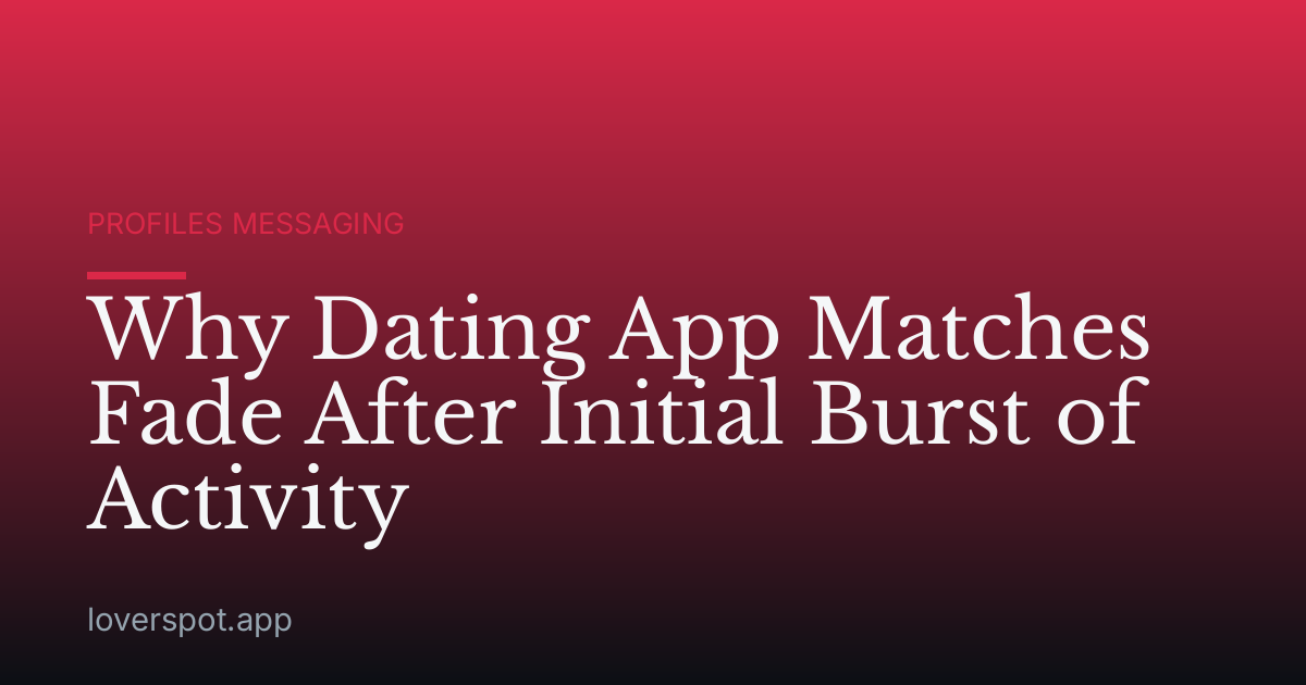 Why Dating App Matches Fade After Initial Burst of Activity