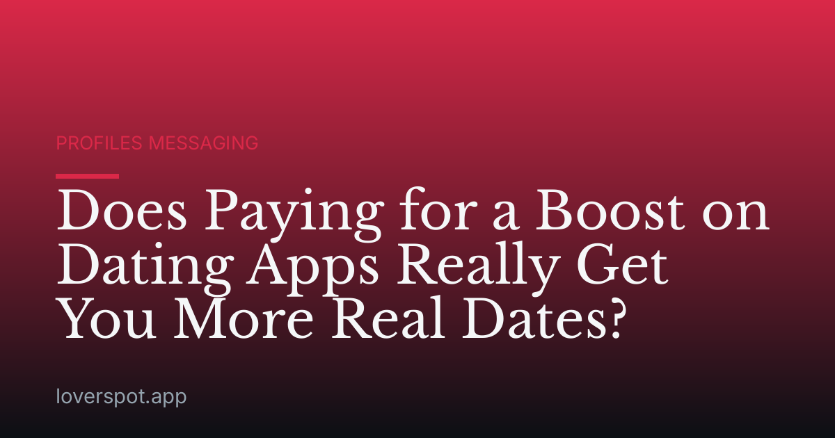 Does Paying for a Boost on Dating Apps Really Get You More Real Dates?