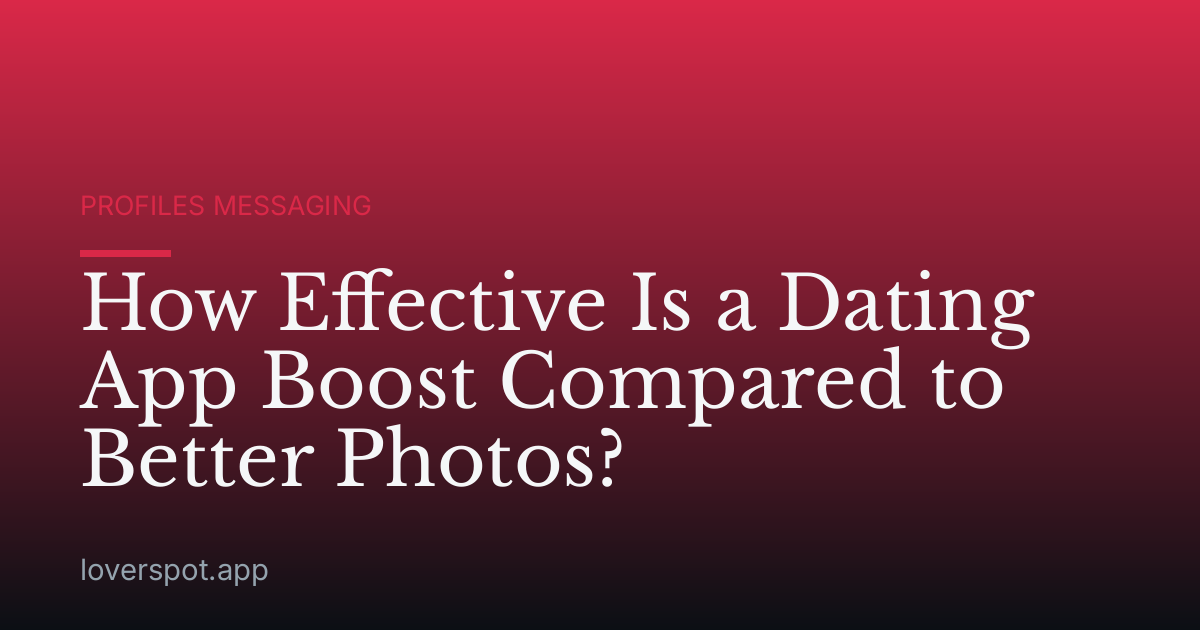 How Effective Is a Dating App Boost Compared to Better Photos?