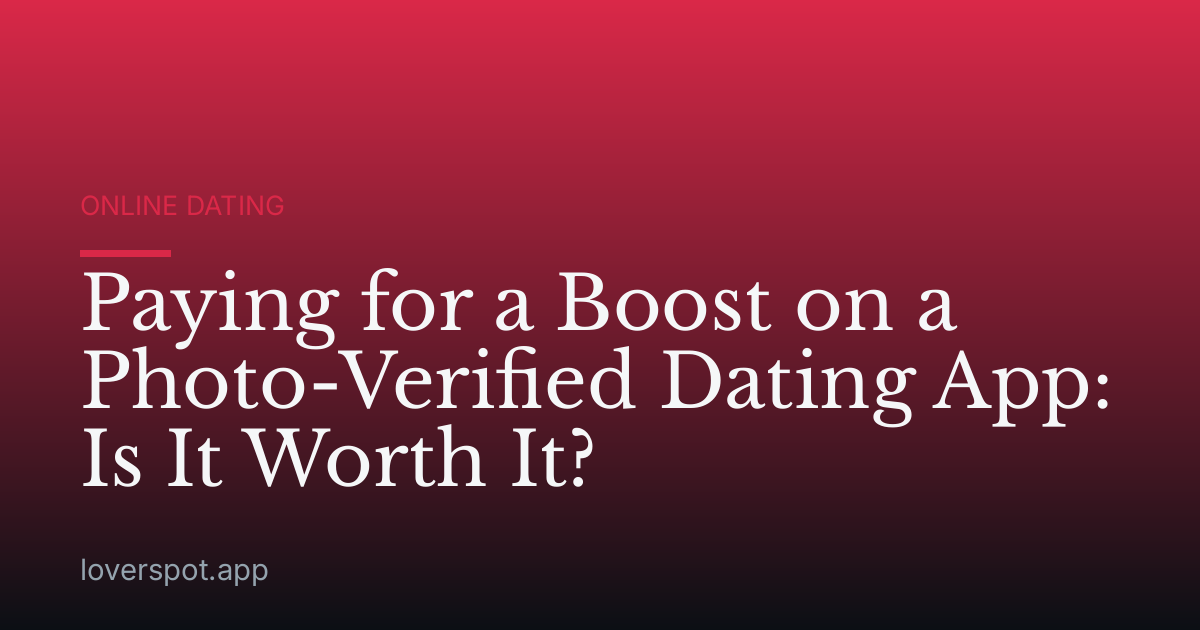 Paying for a Boost on a Photo-Verified Dating App: Is It Worth It?