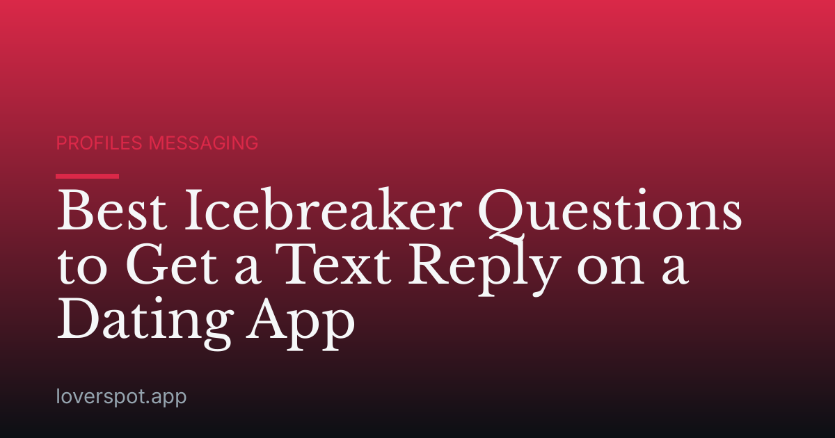 Best Icebreaker Questions to Get a Text Reply on a Dating App