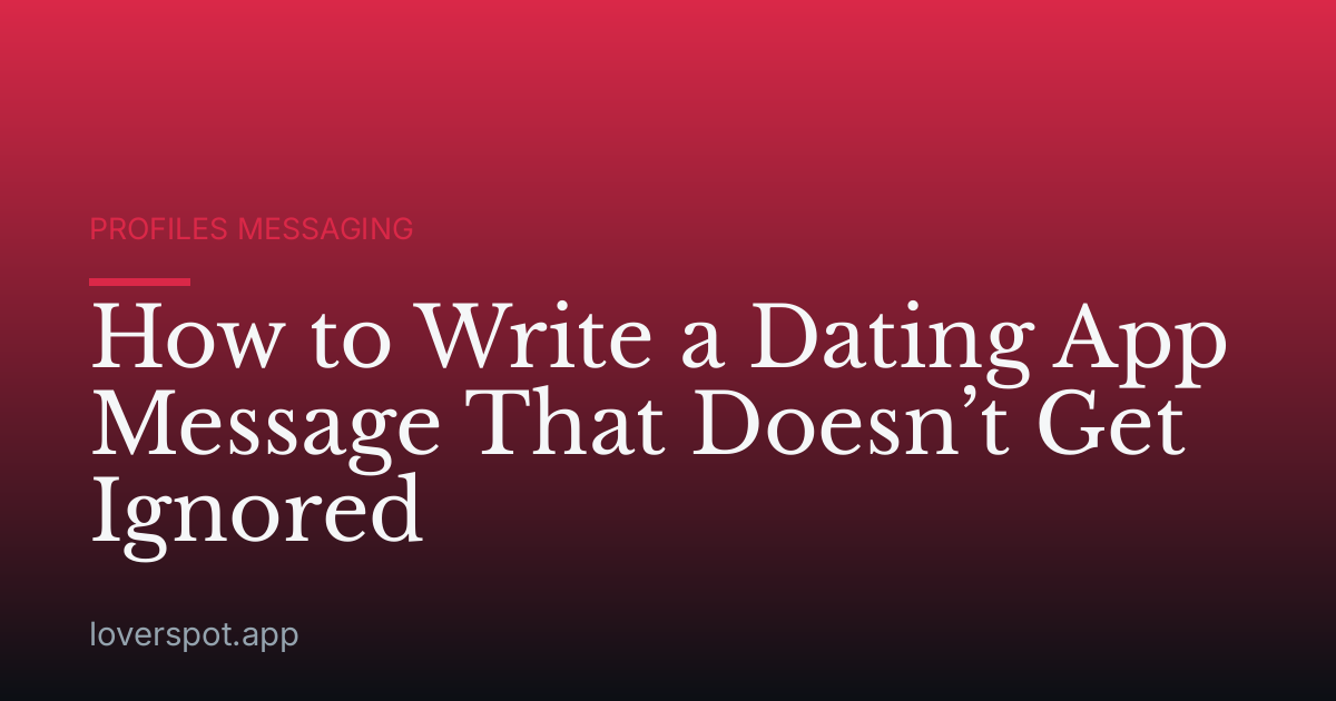How to Write a Dating App Message That Doesn’t Get Ignored