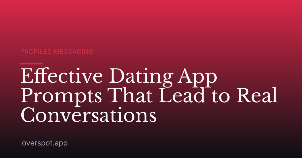Effective Dating App Prompts That Lead to Real Conversations