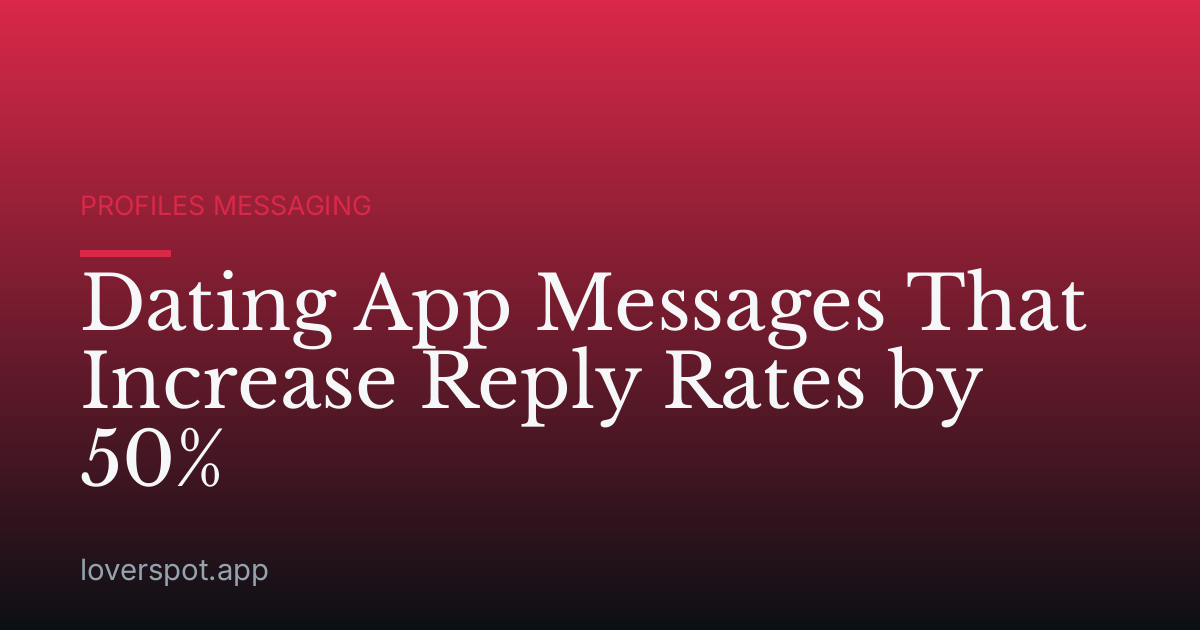 Dating App Messages That Increase Reply Rates by 50%