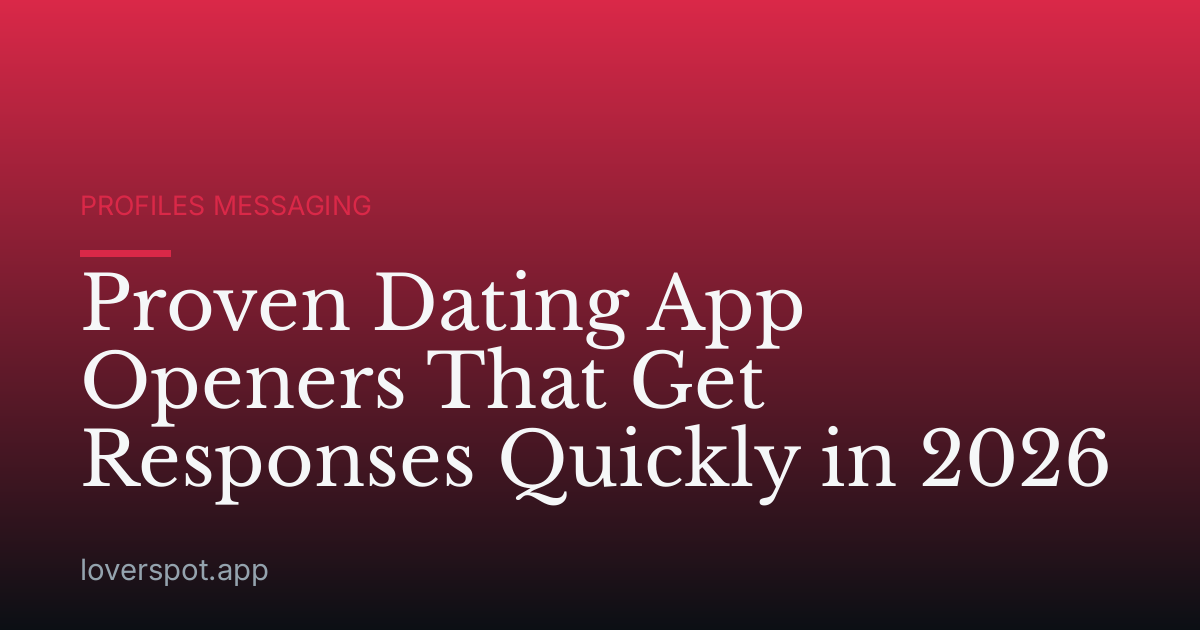 Proven Dating App Openers That Get Responses Quickly in 2026