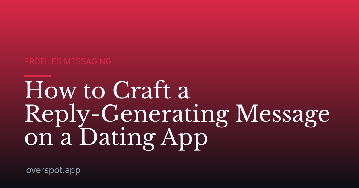 How to Craft a Reply-Generating Message on a Dating App