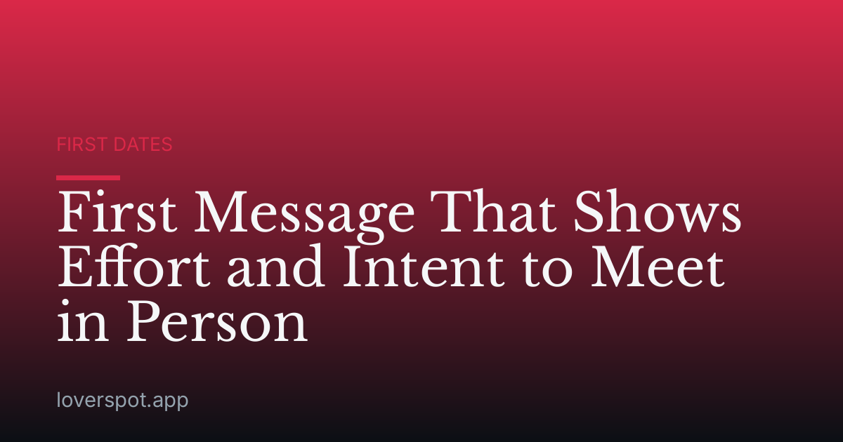 First Message That Shows Effort and Intent to Meet in Person