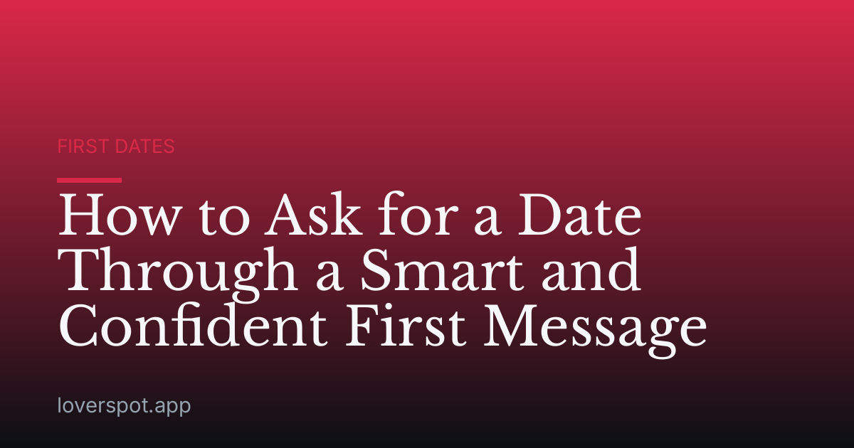 How to Ask for a Date Through a Smart and Confident First Message