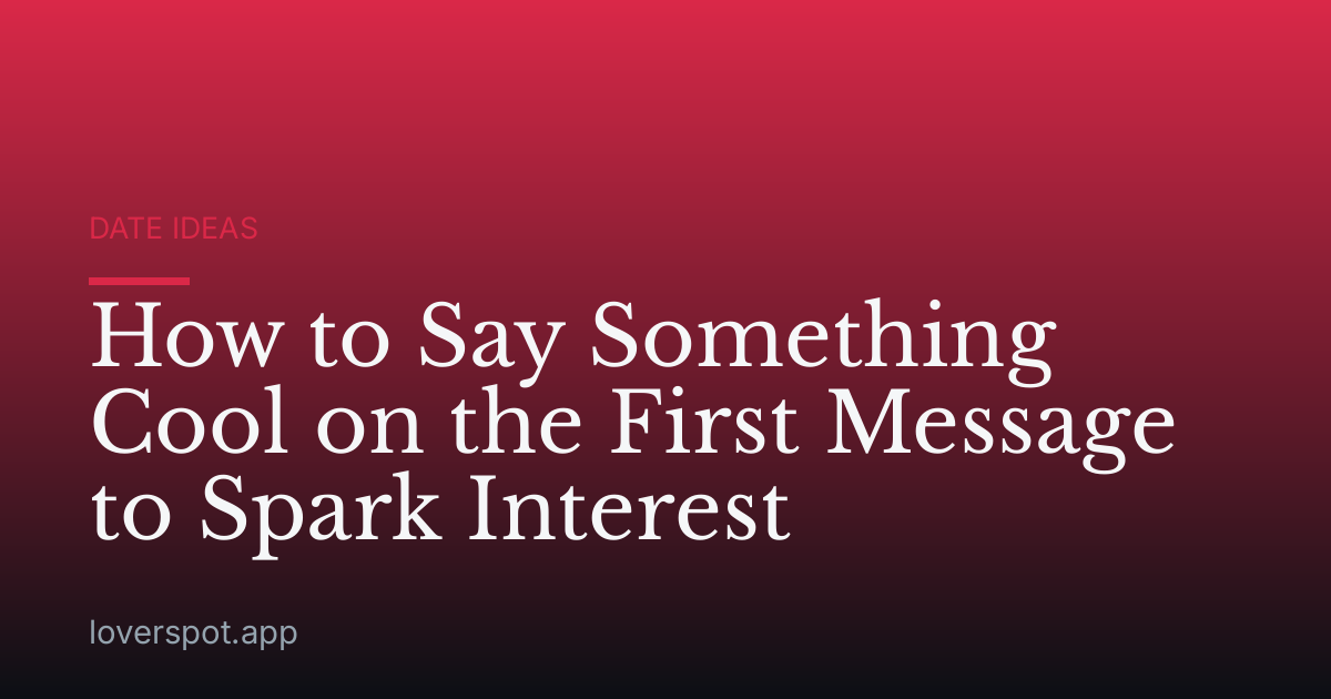 How to Say Something Cool on the First Message to Spark Interest