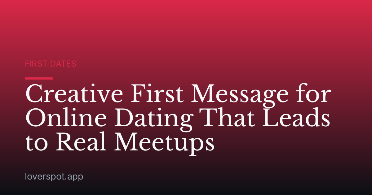 Creative First Message for Online Dating That Leads to Real Meetups