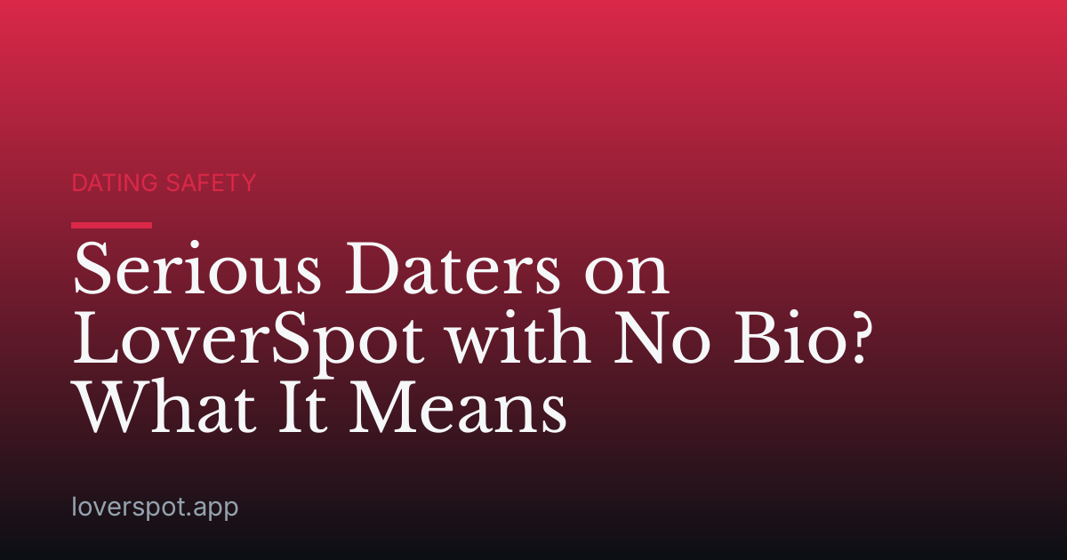 Serious Daters on LoverSpot with No Bio? What It Means