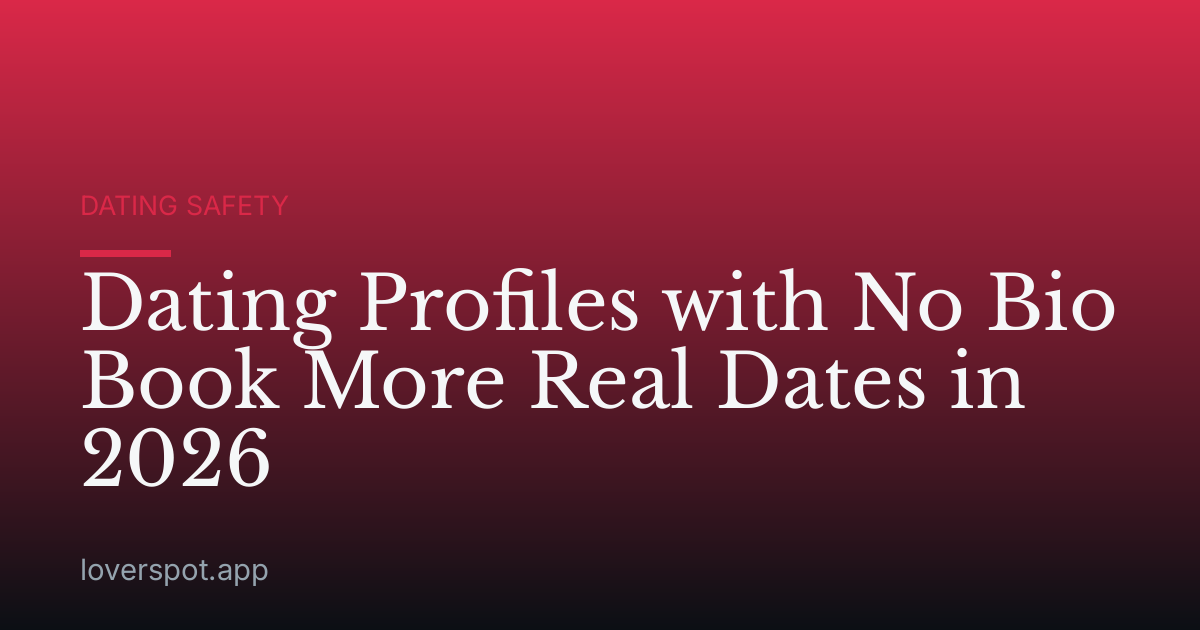 Dating Profiles with No Bio Book More Real Dates in 2026