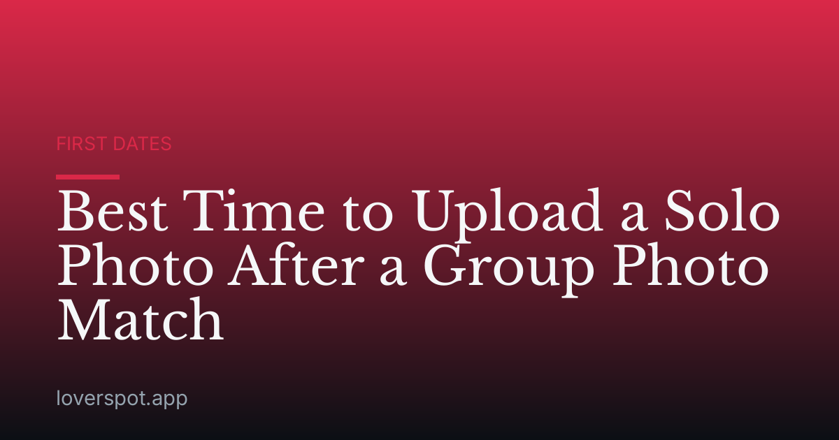Best Time to Upload a Solo Photo After a Group Photo Match