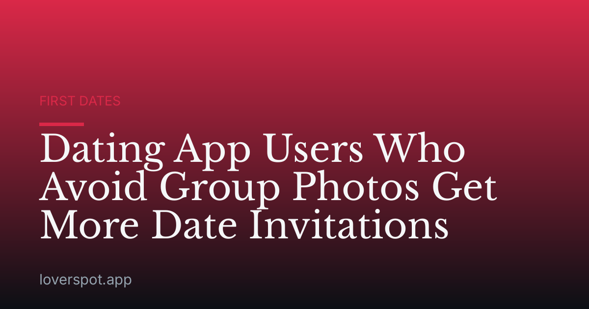 Dating App Users Who Avoid Group Photos Get More Date Invitations