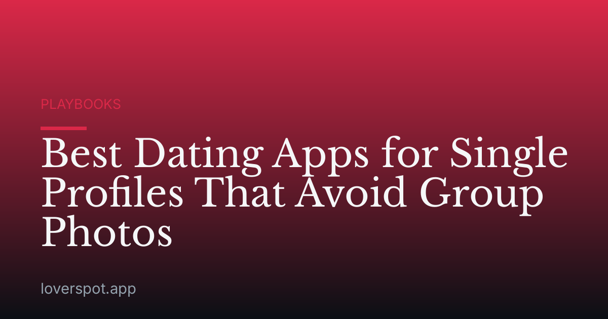 Best Dating Apps for Single Profiles That Avoid Group Photos