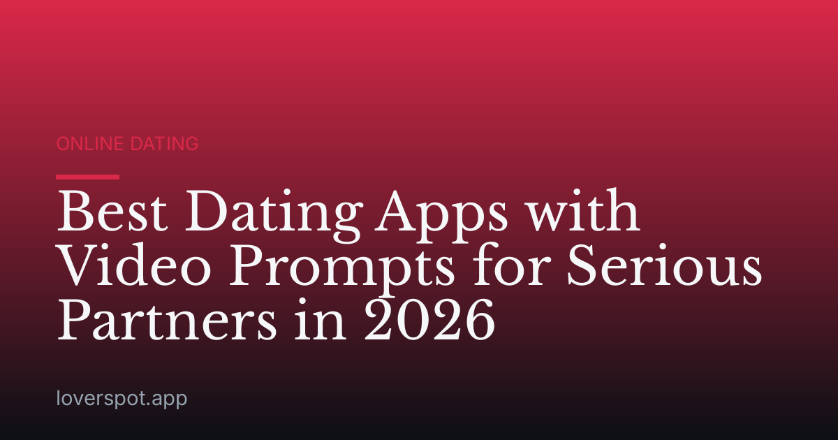 Best Dating Apps with Video Prompts for Serious Partners in 2026