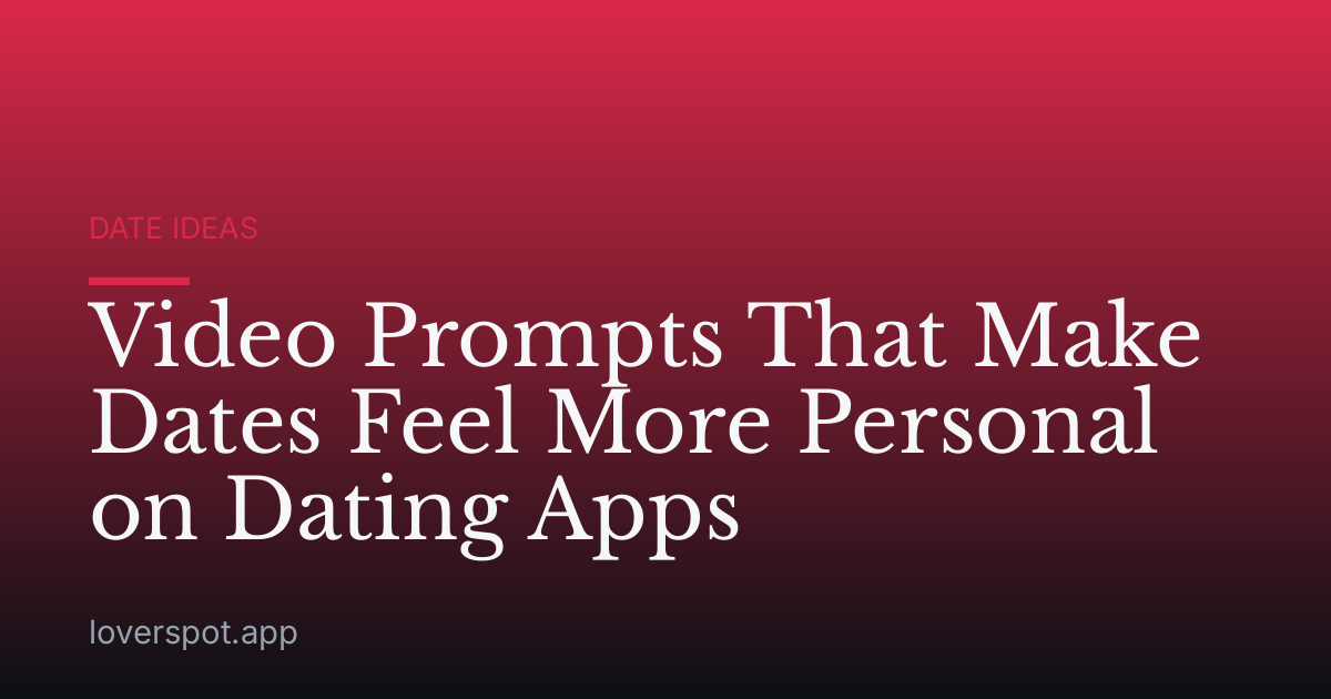 Video Prompts That Make Dates Feel More Personal on Dating Apps