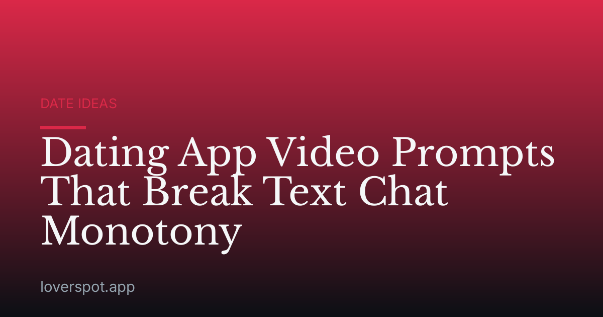 Dating App Video Prompts That Break Text Chat Monotony