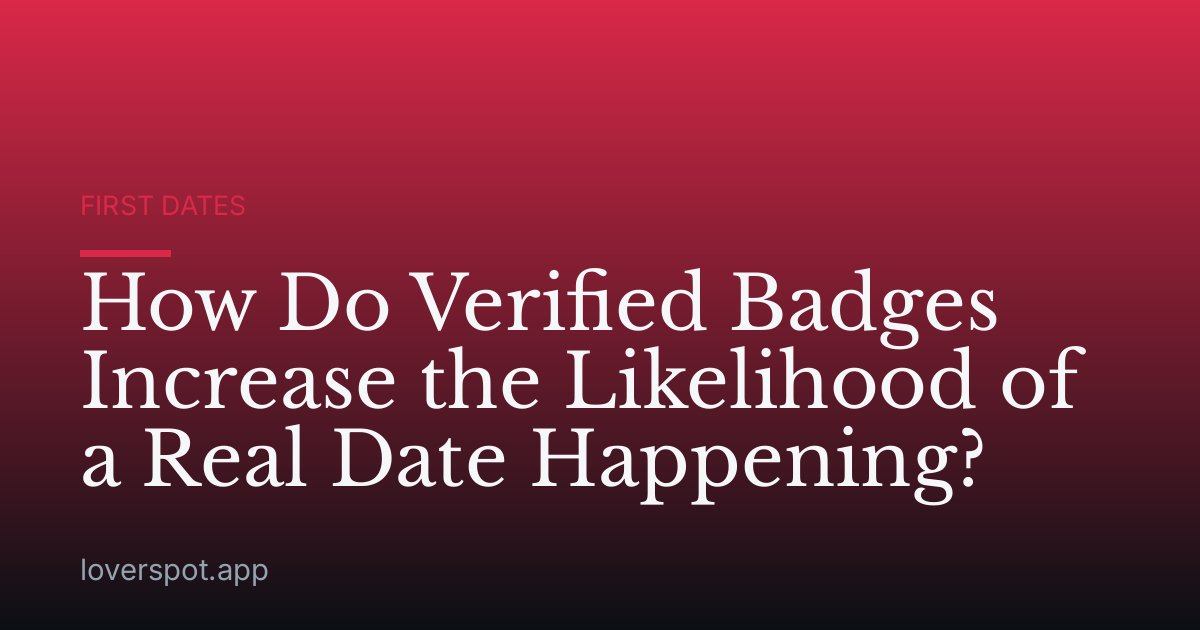 How Do Verified Badges Increase the Likelihood of a Real Date Happening?