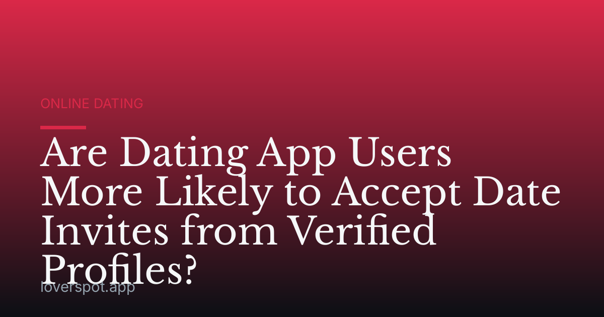 Are Dating App Users More Likely to Accept Date Invites from Verified Profiles?