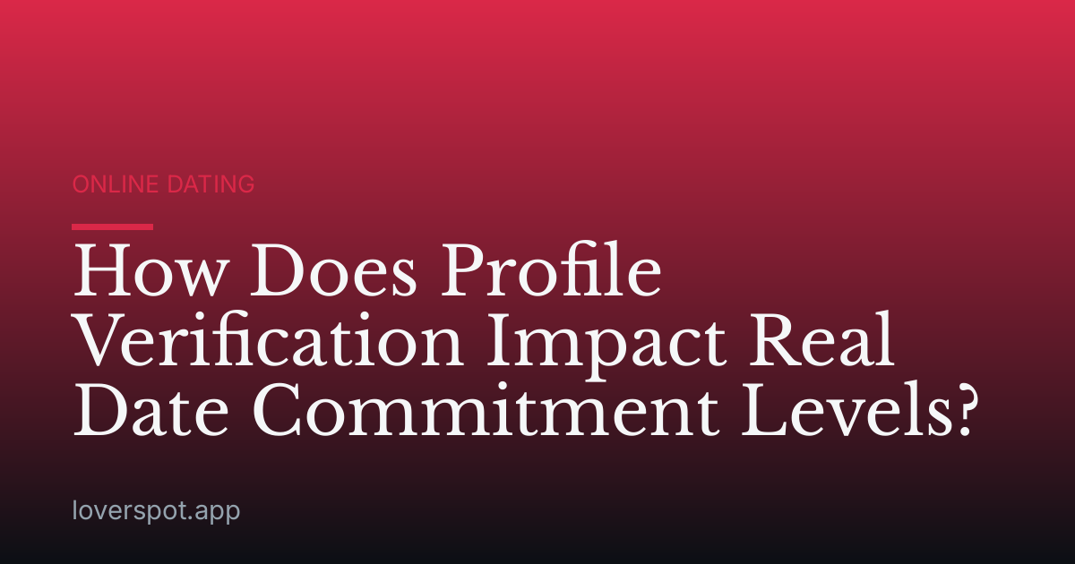 How Does Profile Verification Impact Real Date Commitment Levels?