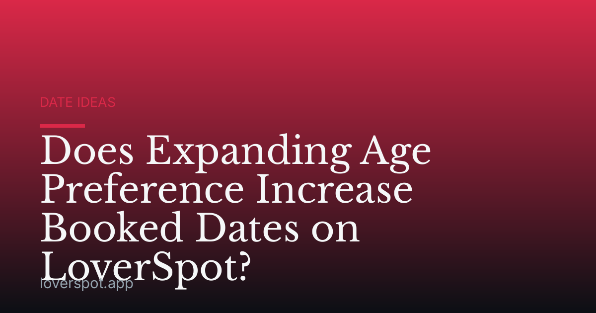 Does Expanding Age Preference Increase Booked Dates on LoverSpot?