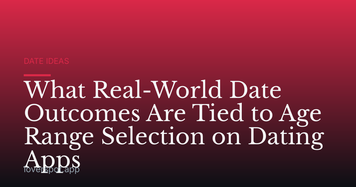 What Real-World Date Outcomes Are Tied to Age Range Selection on Dating Apps