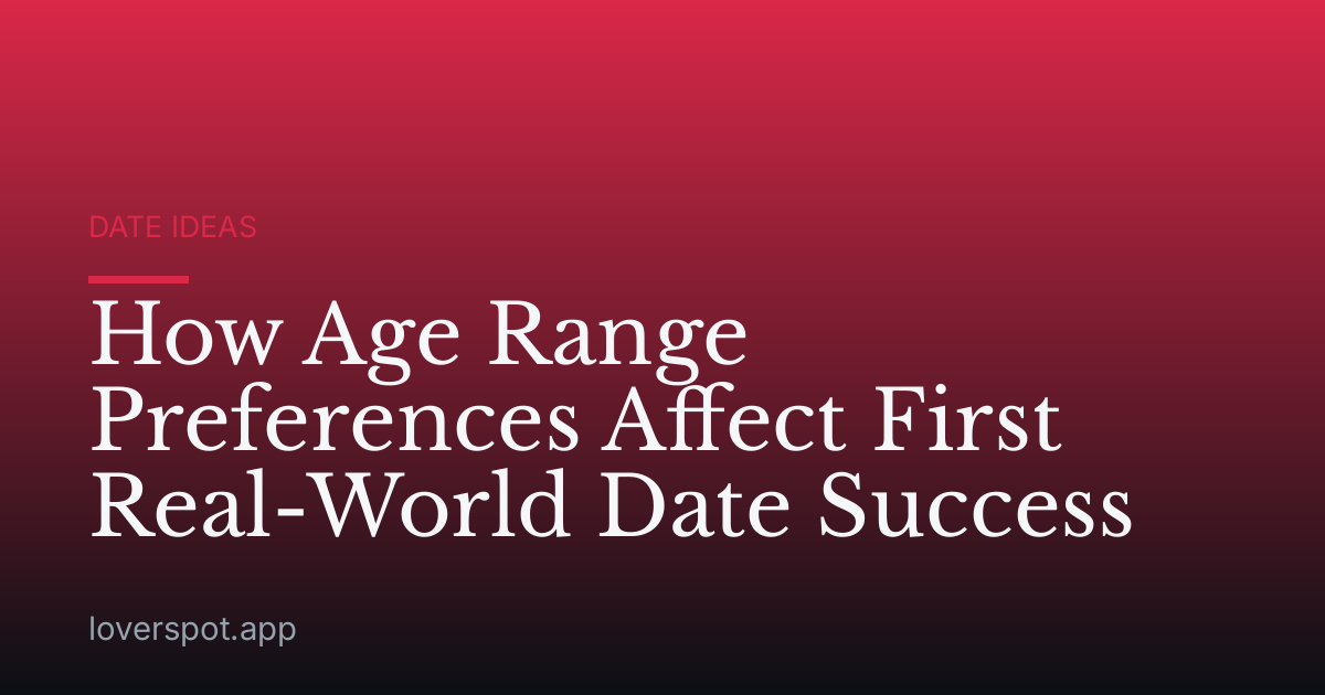 How Age Range Preferences Affect First Real-World Date Success