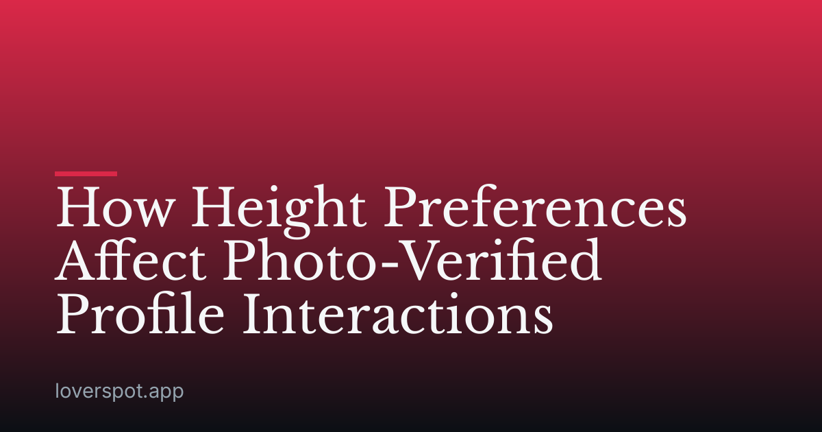 How Height Preferences Affect Photo-Verified Profile Interactions