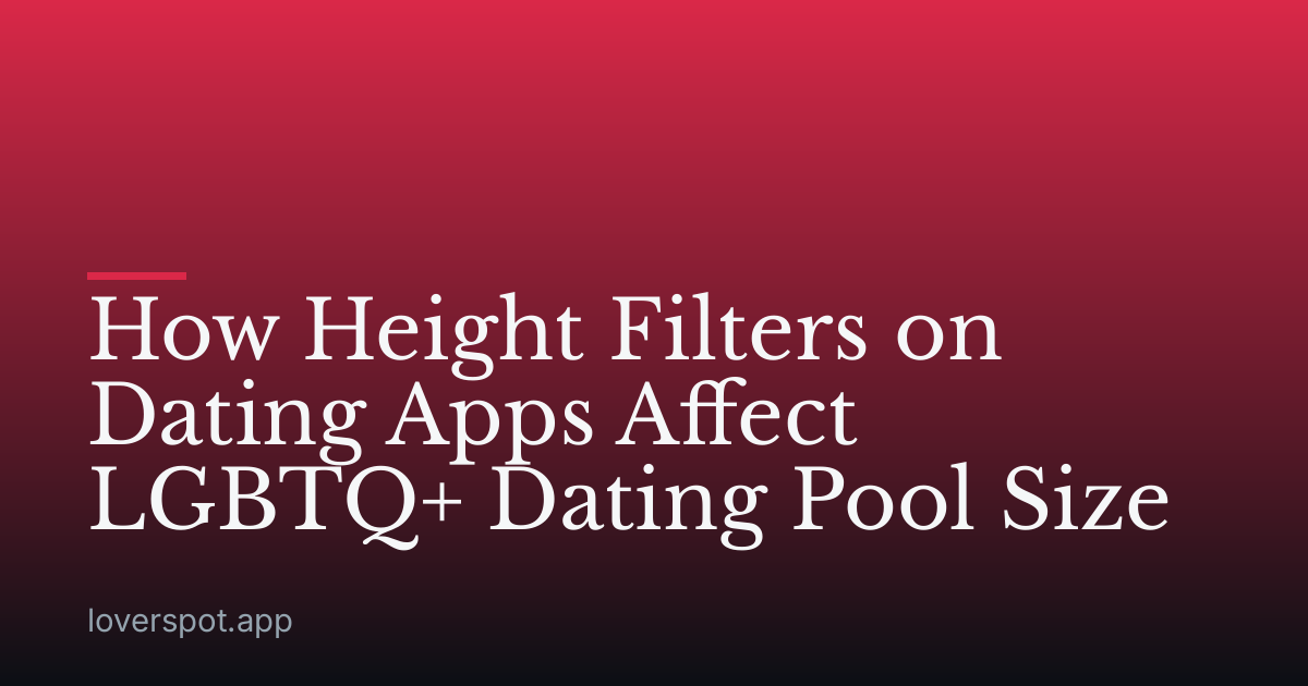 How Height Filters on Dating Apps Affect LGBTQ+ Dating Pool Size