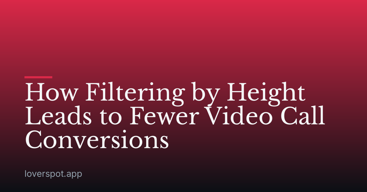 How Filtering by Height Leads to Fewer Video Call Conversions