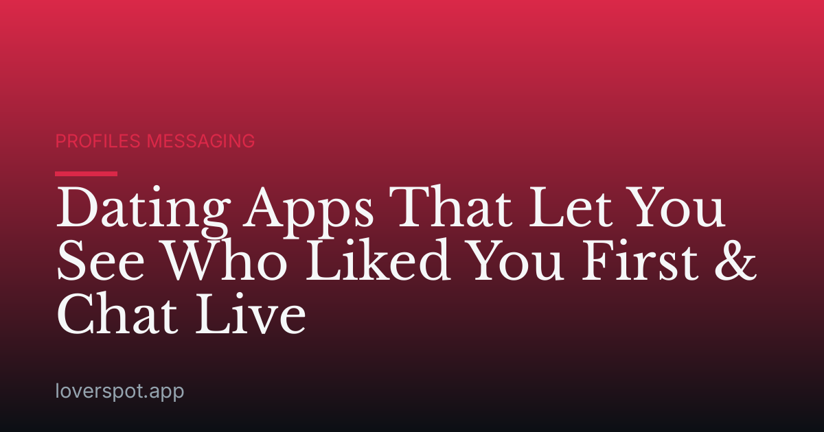 Dating Apps That Let You See Who Liked You First & Chat Live