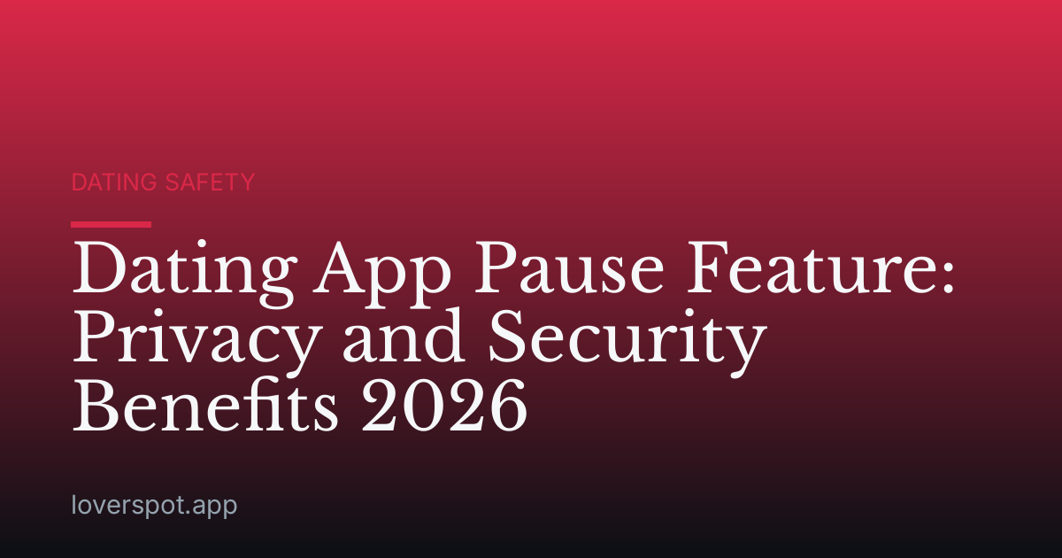 Dating App Pause Feature: Privacy and Security Benefits 2026