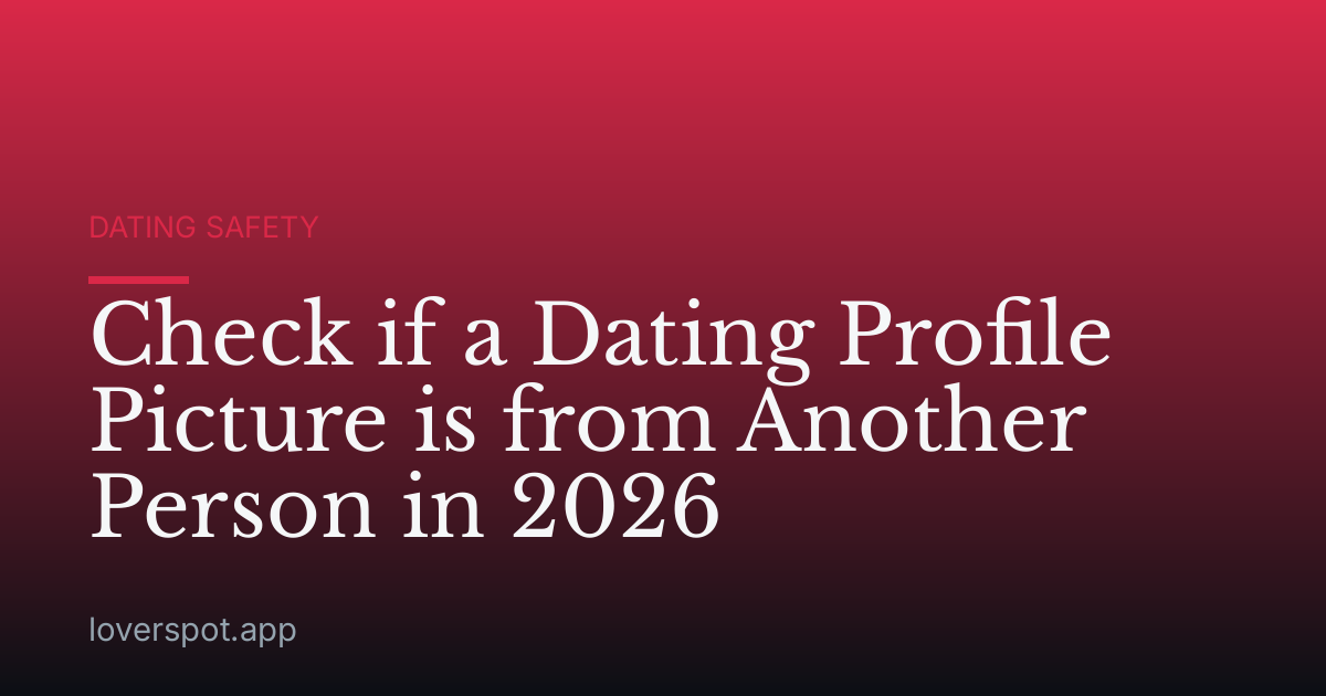 Check if a Dating Profile Picture is from Another Person in 2026