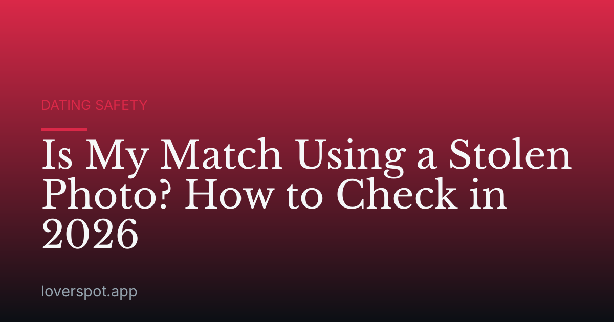 Is My Match Using a Stolen Photo? How to Check in 2026