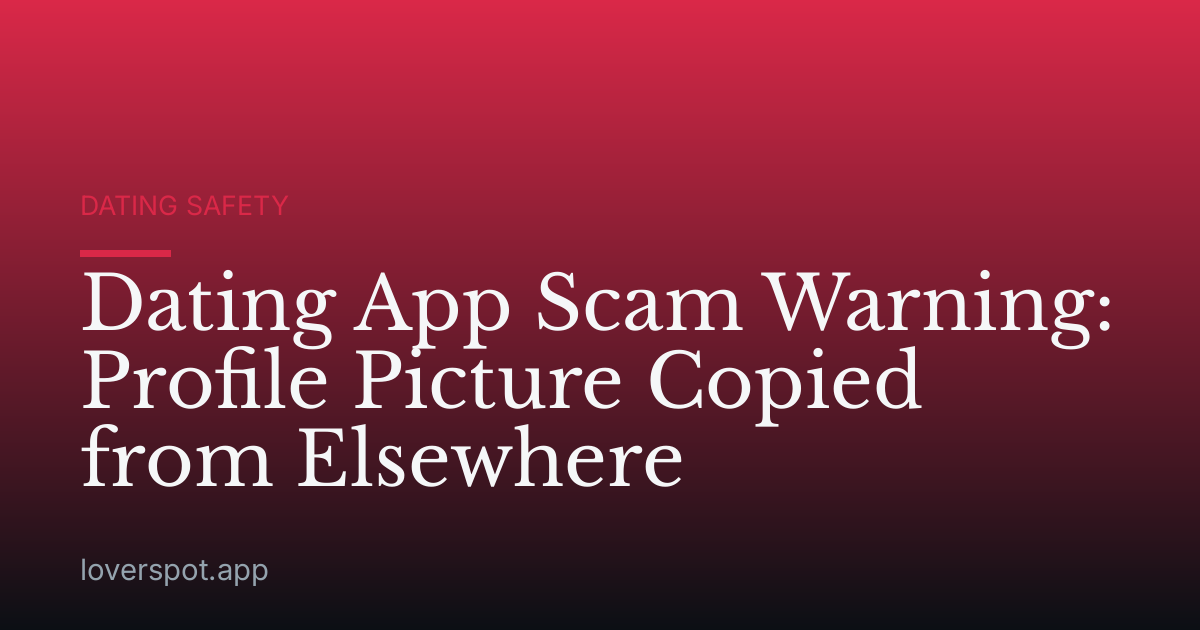 Dating App Scam Warning: Profile Picture Copied from Elsewhere