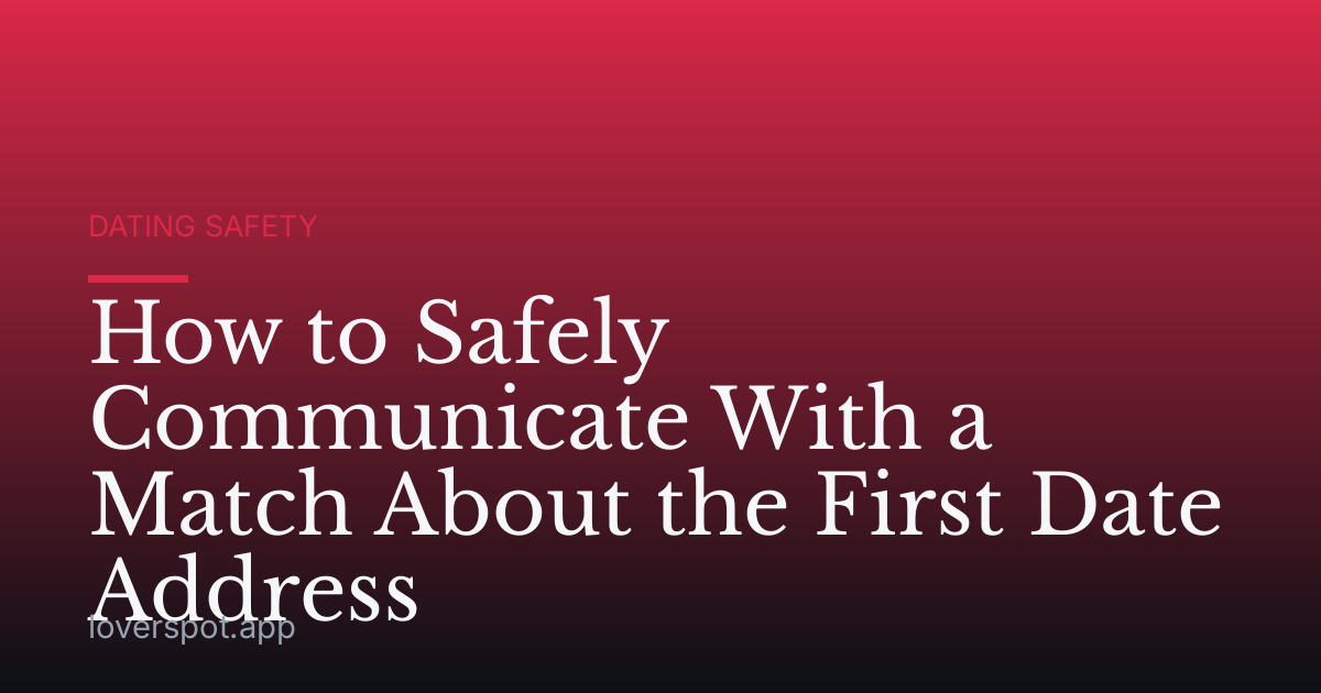 How to Safely Communicate With a Match About the First Date Address