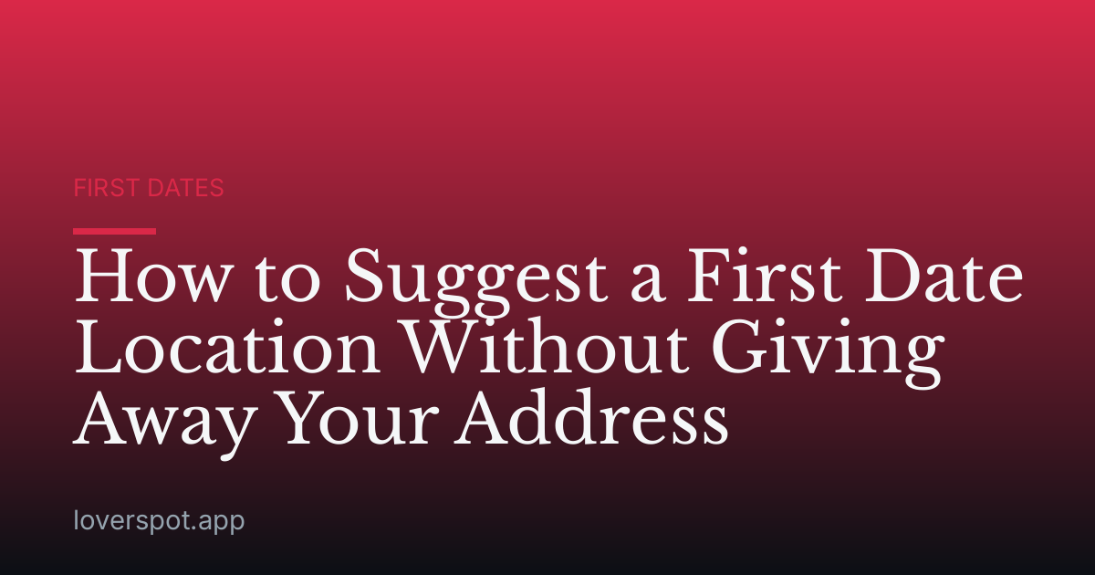 How to Suggest a First Date Location Without Giving Away Your Address