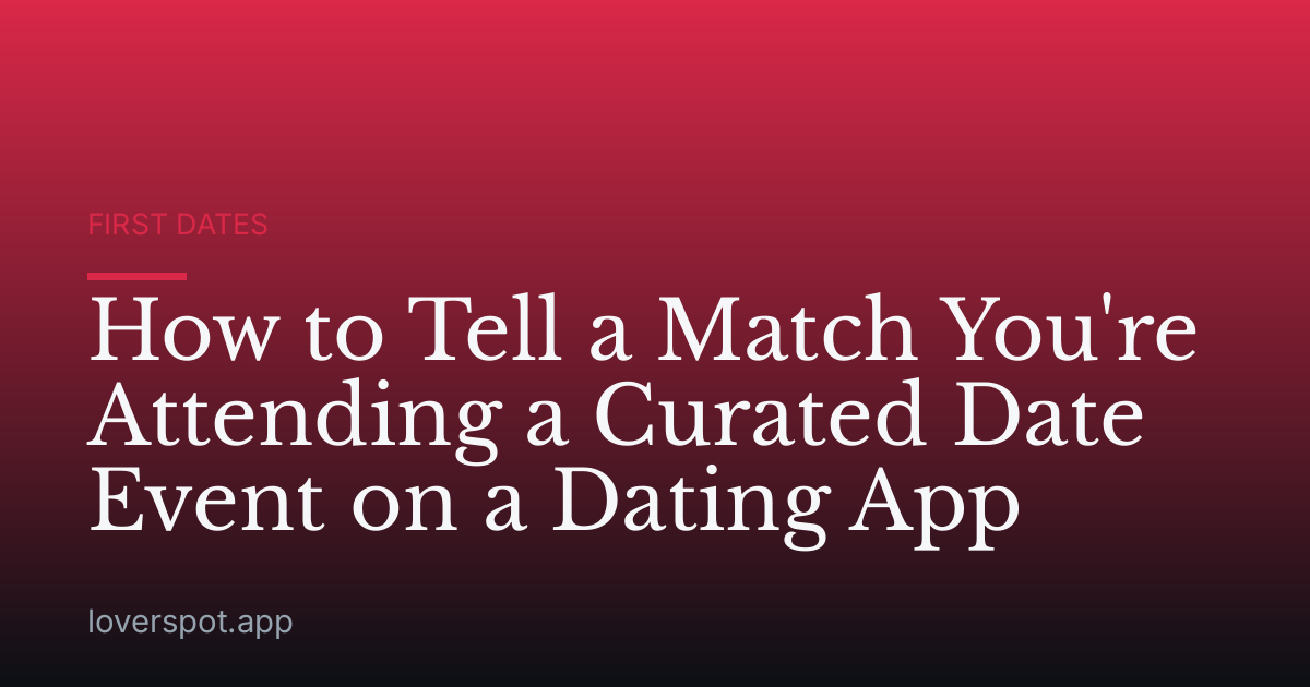 How to Tell a Match You're Attending a Curated Date Event on a Dating App