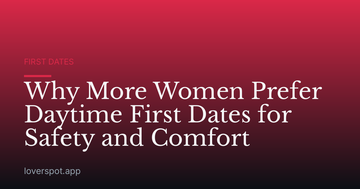 Why More Women Prefer Daytime First Dates for Safety and Comfort