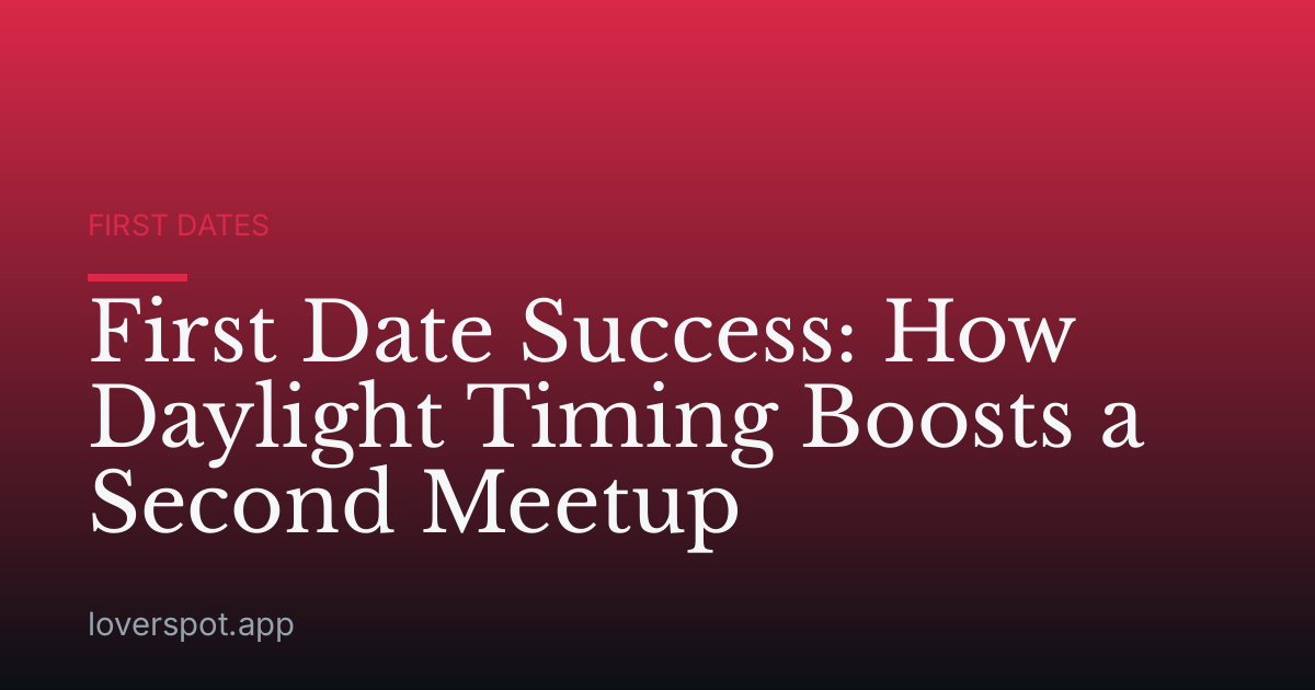 First Date Success: How Daylight Timing Boosts a Second Meetup