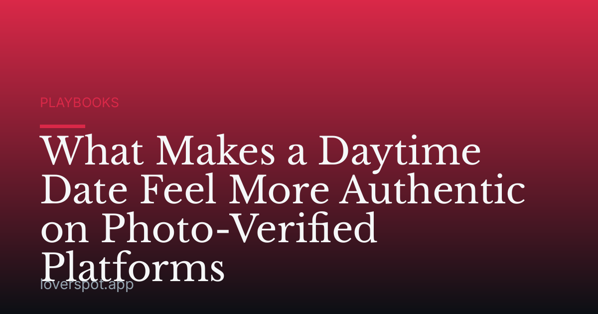 What Makes a Daytime Date Feel More Authentic on Photo-Verified Platforms