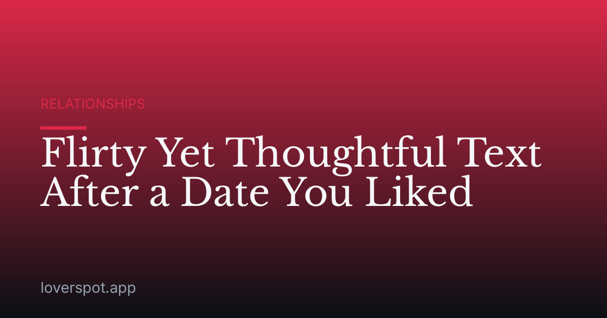 Flirty Yet Thoughtful Text After a Date You Liked