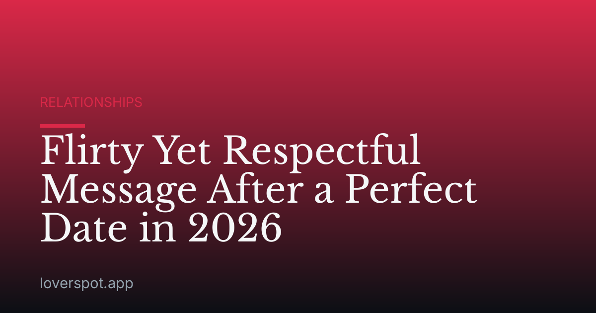 Flirty Yet Respectful Message After a Perfect Date in 2026
