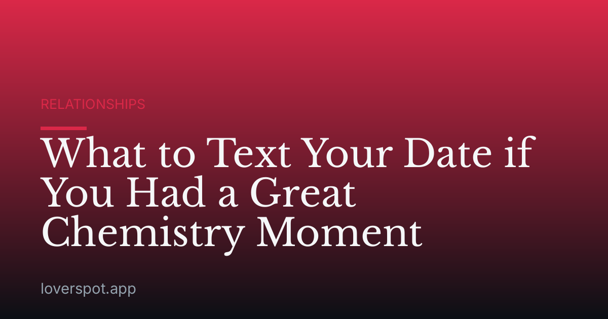 What to Text Your Date if You Had a Great Chemistry Moment