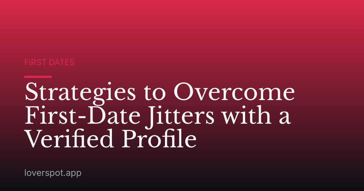 Strategies to Overcome First-Date Jitters with a Verified Profile